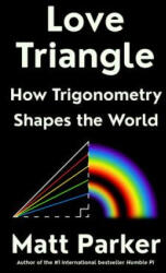 Love Triangle: How Trigonometry Shapes the World - PARKER MATT (ISBN: 9780593418109)