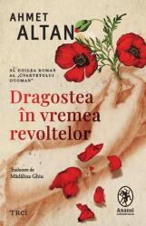 Dragostea in vremea revoltelor - Ahmet Altan (ISBN: 9786064023711)