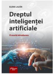 Dreptul inteligentei artificiale. O scurta introducere - Elena Lazar (ISBN: 9786062725860)