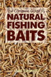 The Complete Guide To Natural Fishing Baits - Vlad Evanoff (ISBN: 9781438287003)