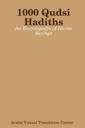 1000 Qudsi Hadiths: An Encyclopedia of Divine Sayings - Arabic Virtual Translation Center (ISBN: 9780359654222)