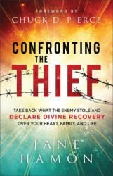 Confronting the Thief: Take Back What the Enemy Stole and Declare Divine Recovery Over Your Heart, Family, and Life - Chuck D. Pierce (ISBN: 9780800772451)