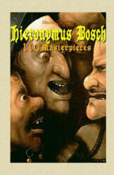 Hieronymus Bosch: 110 Masterpieces - Maria Tsaneva (ISBN: 9781505817850)