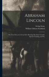 Abraham Lincoln: The True Story of a Great Life. Showing The Inner Growth, Special Training, and Pec - Irving Stone (ISBN: 9781016114226)