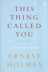 This Thing Called You - Ernest Holmes (ISBN: 9781585426072)
