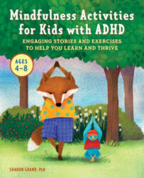 Mindfulness Activities for Kids with ADHD: Engaging Stories and Exercises to Help You Learn and Thrive - Sharon Grand, Taia Morley (2021)