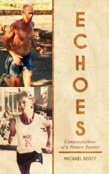 Echoes: Contemplations Of A Mature Runner (ISBN: 9798990798083)