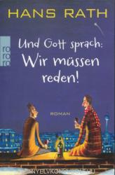 Und Gott sprach: Wir müssen reden! - Hans Rath (2013)