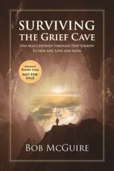 Surviving the Grief Cave: One Man's Journey Through Deep Sorrow to New Life, Love and Faith (ISBN: 9798988944102)