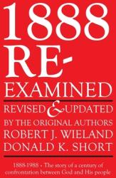 1888 Re-Examined: 1888-1988: The story of a century of confrontation between God and His people (ISBN: 9798986876573)