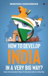 How to develop India in a very big way? : Here are innovative ways to develop India in a big way (ISBN: 9798895442050)