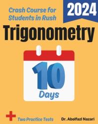 Trigonometry Test Prep in 10 Days: Crash Course and Prep Book. The Fastest Prep Book and Test Tutor + Two Full-Length Practice Tests (ISBN: 9798894442921)