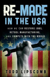 Re-Made in the USA - Todd Lipscomb (ISBN: 9780470929926)
