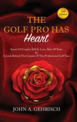 THE GOLF PRO HAS Heart: Secrets of Couples Still in Love after 50 Years amp; A Private Look Behind the Curtain of The Professional Golf Tour (ISBN: 9798894192901)