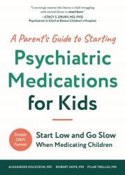 A Parent's Guide to Starting Psychiatric Medications for Kids: Start Low and Go Slow (ISBN: 9798893960457)