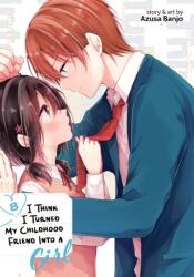 I Think I Turned My Childhood Friend Into a Girl Vol. 8 - V08 (ISBN: 9798893731453)