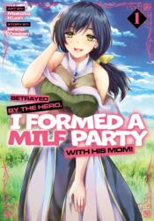 BETRAYED BY THE HERO I FORMED A MILF V01 - V01 (ISBN: 9798893732948)