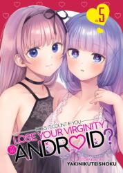 Does it Count if You Lose Your Virginity to an Android? Vol. 5 (ISBN: 9798893732818)