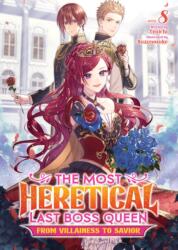 The Most Heretical Last Boss Queen: From Villainess to Savior (Light Novel) Vol. 8 (ISBN: 9798893731781)