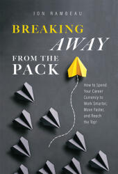 Breaking Away from the Pack: How to Spend Your Career Currency to Work Smarter, Move Faster, and Reach the Top! (ISBN: 9798891882027)