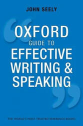 Oxford Guide to Effective Writing and Speaking - John Seely (2013)