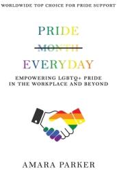 Pride Everyday: Empowering LGBTQ+ Pride in the Workplace and Beyond (ISBN: 9798893229288)