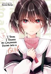 I Think I Turned My Childhood Friend Into a Girl Vol. 7 (ISBN: 9798891605015)