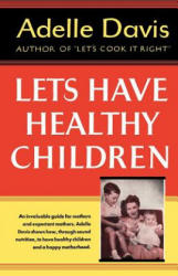 Let's Have Healthy Children - Adelle Davis (2013)