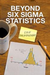 Beyond Six Sigma Statistics (ISBN: 9798890914361)