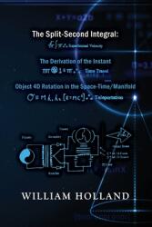 The Split-Second Integral: The Derivation of the Instant: Object 4D Rotation in the Space-Time/Manifold (ISBN: 9798887293509)