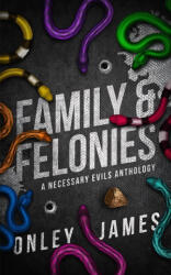 Family & Felonies - Onley James (ISBN: 9798889920915)