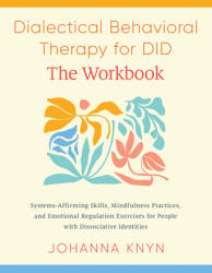 Dialectical Behavioral Therapy for Did--The Workbook: System-Affirming Skills, Mindfulness Practices, and Emotional Regulation Exercises for People wi (ISBN: 9798889842415)