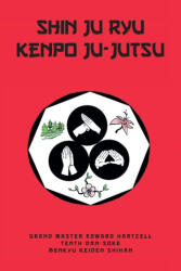Shin Ju Ryu Kenpo Ju-Jutsu - Edward Hartzell-Tenth Dan-Soke (ISBN: 9798887312682)