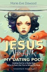 Jesus Shrank My Dating Pool: Holding Out for a Godly Man When It Feels Like You've Missed the Boat (ISBN: 9798885832137)