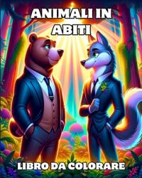 Animali in Abiti Libro da Colorare: Scene Divertenti di Animali Vestiti con Eleganti Abiti da Lavoro (ISBN: 9798881379346)