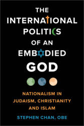 The International Politics of an Embodied God: Nationalism in Judaism, Christianity, and Islam (ISBN: 9798881801403)