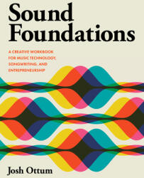 Sound Foundations: A Creative Workbook for Music Technology, Songwriting, and Entrepreneurship (ISBN: 9798881800505)