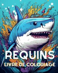 Livre de Coloriage sur les Requins pour les Adultes: Grand Requin Blanc, Requin Baleine, Requin Marteau et bien d'autres encore (ISBN: 9798881325930)