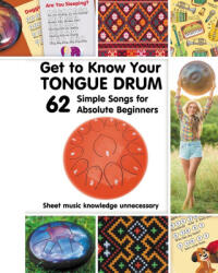 Get to Know Your Tongue Drum. 62 Simple Songs for Absolute Beginners - Helen Winter (ISBN: 9798880664795)