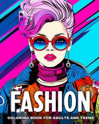 Fashion Coloring Book for Adults and Teens: Trendy Designs, Modern Outfits, Dresses to Color for Teen Girls and Adult Women (ISBN: 9798880523139)