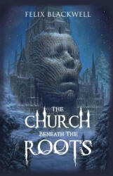 The Church Beneath the Roots - Felix Blackwell (ISBN: 9798869245106)
