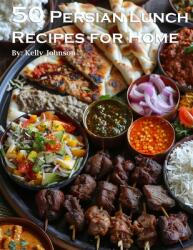 50 Persian Lunch Recipes for Home (ISBN: 9798869215116)