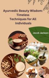 Ayurvedic Beauty Wisdom: Timeless Techniques for All Individuals (ISBN: 9798868956935)