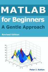 MATLAB for Beginners: A Gentle Approach (ISBN: 9798869168474)