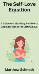 The Self-Love Equation: A Guide to Cultivating Self-Worth and Confidence for Lasting Love (ISBN: 9798869106445)