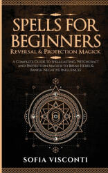 Spells for Beginners, Reversal & Protection Magick - Sofia Visconti (ISBN: 9798869162076)