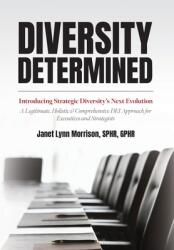 Diversity Determined: Introducing Strategic Diversity's Next Evolution - A Legitimate, Holistic, amp; Comprehensive DEI Approach for Executives (ISBN: 9798822928558)