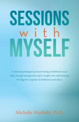 Sessions with Myself: A clinical psychologist's personal healing of childhood sexual abuse through messages from spirit. Insights into under (ISBN: 9798765247792)