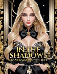 In the Shadows: The Allure and Mystery of Black: The Secrets of Designing (ISBN: 9798765247532)