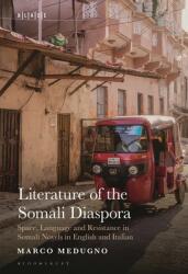 Literature of the Somali Diaspora: Space, Language and Resistance in Somali Novels in English and Italian (ISBN: 9798765107485)